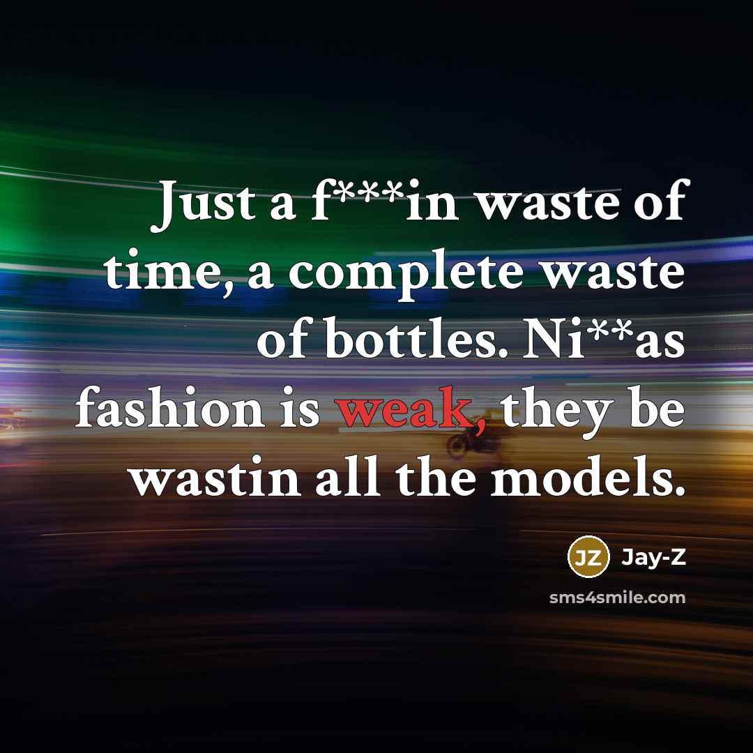 “Just a f***in waste of time, a complete waste of…” quote by Jay-Z