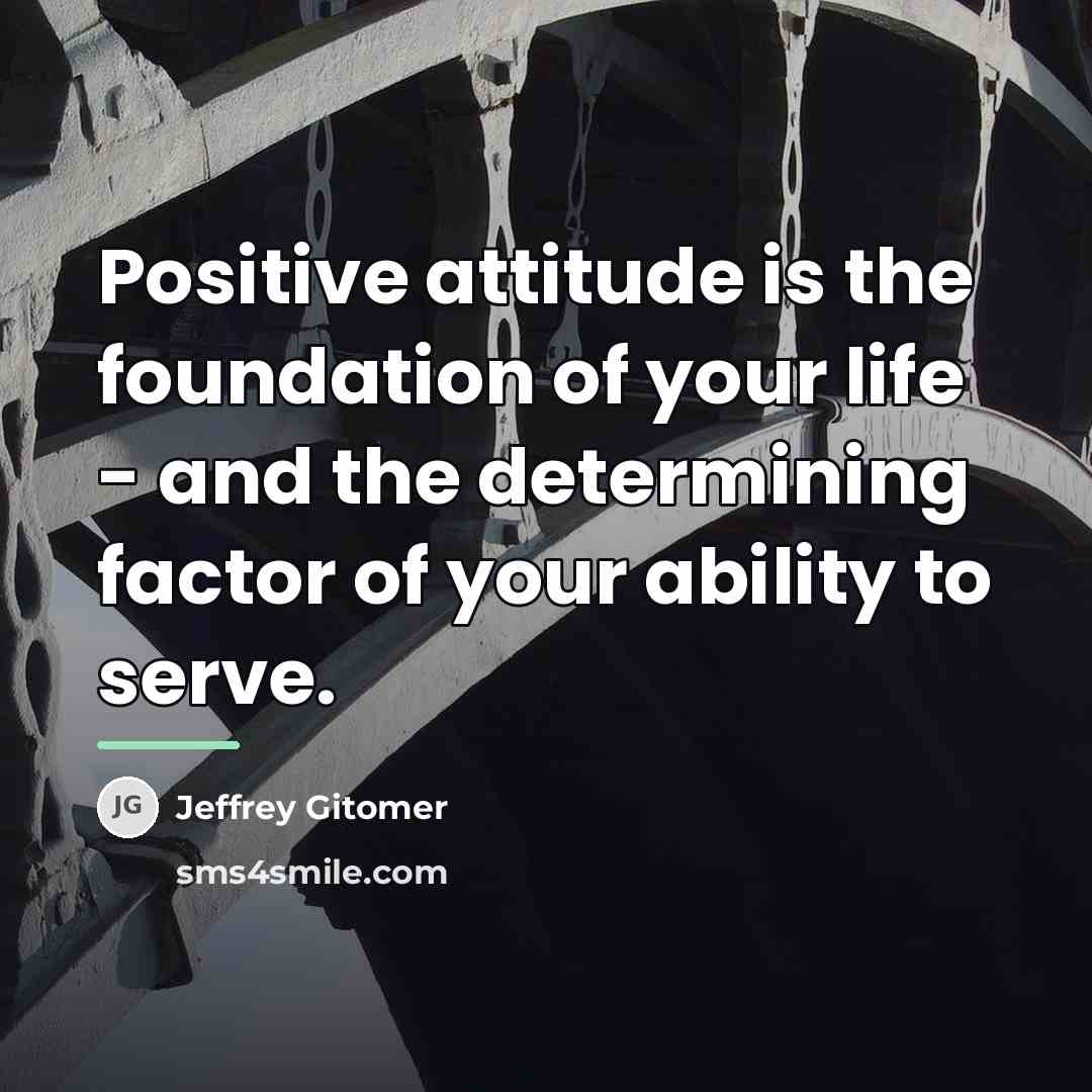 “Positive attitude is the foundation of your life - and…” quote by Jeffrey Gitomer