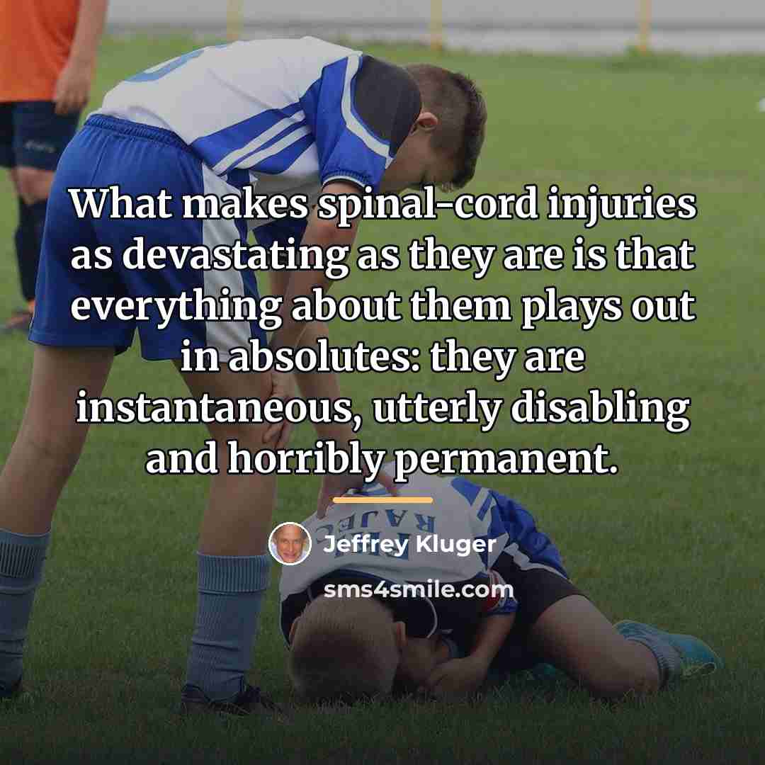 “What makes spinal-cord injuries as devastating as they are is…” quote by Jeffrey Kluger