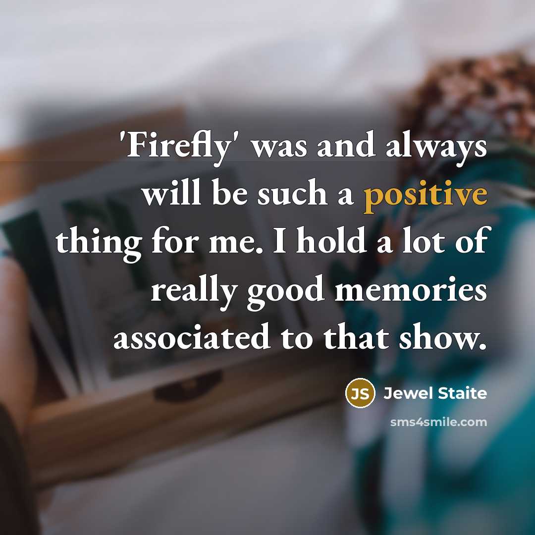 “'Firefly' was and always will be such a positive thing…” quote by Jewel Staite