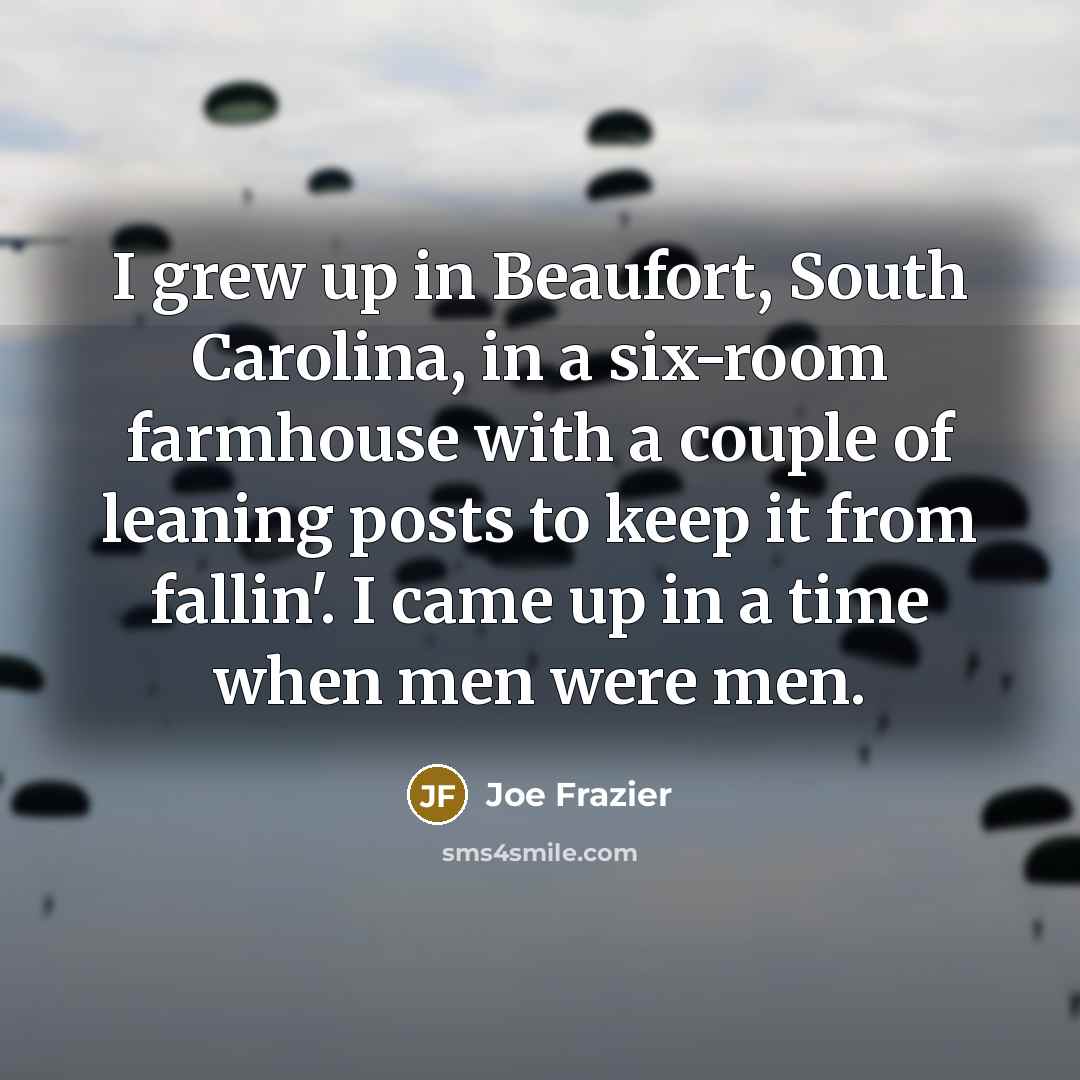 “I grew up in Beaufort, South Carolina, in a six-room…” quote by Joe Frazier