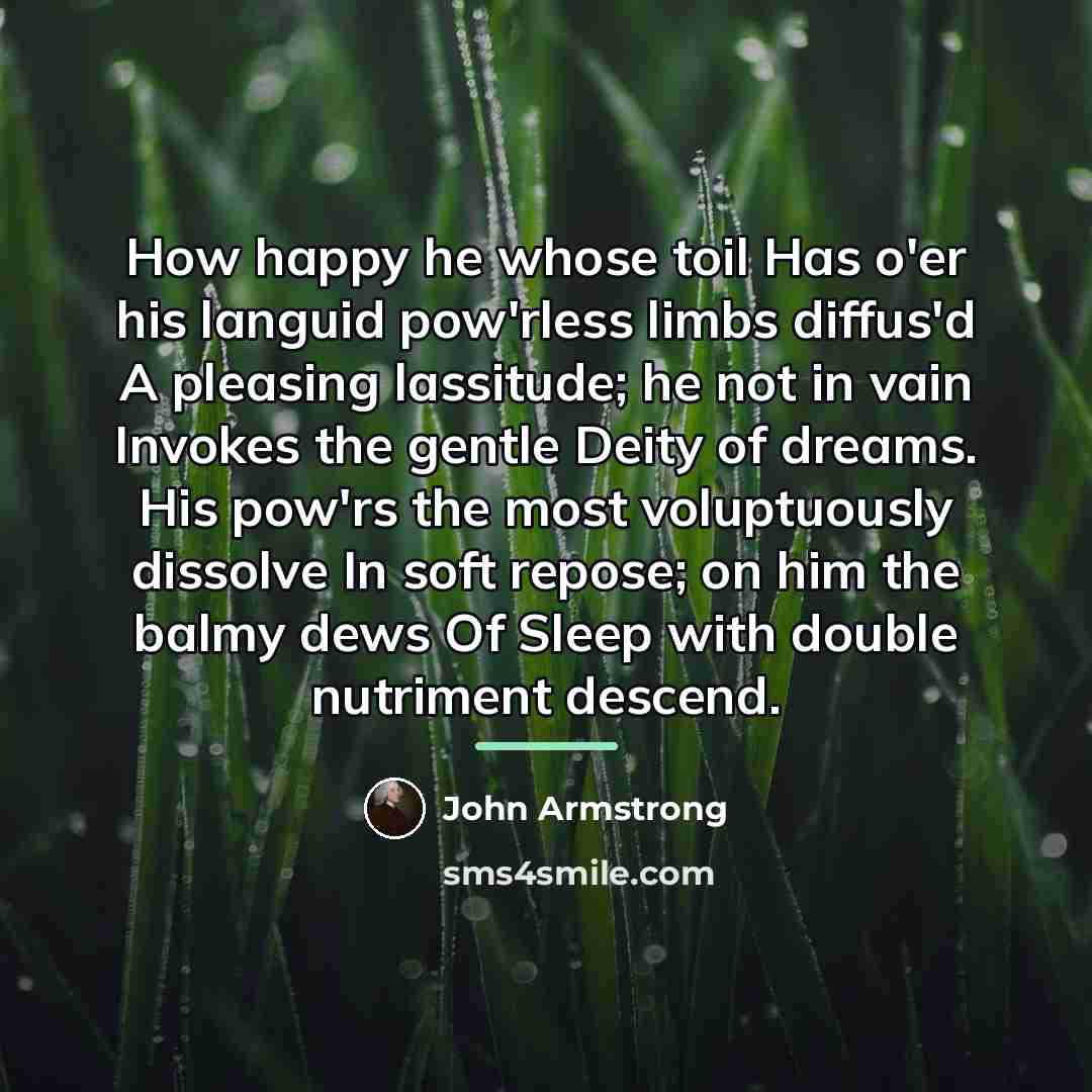 “How happy he whose toil Has o'er his languid pow'rless…” quote by John Armstrong