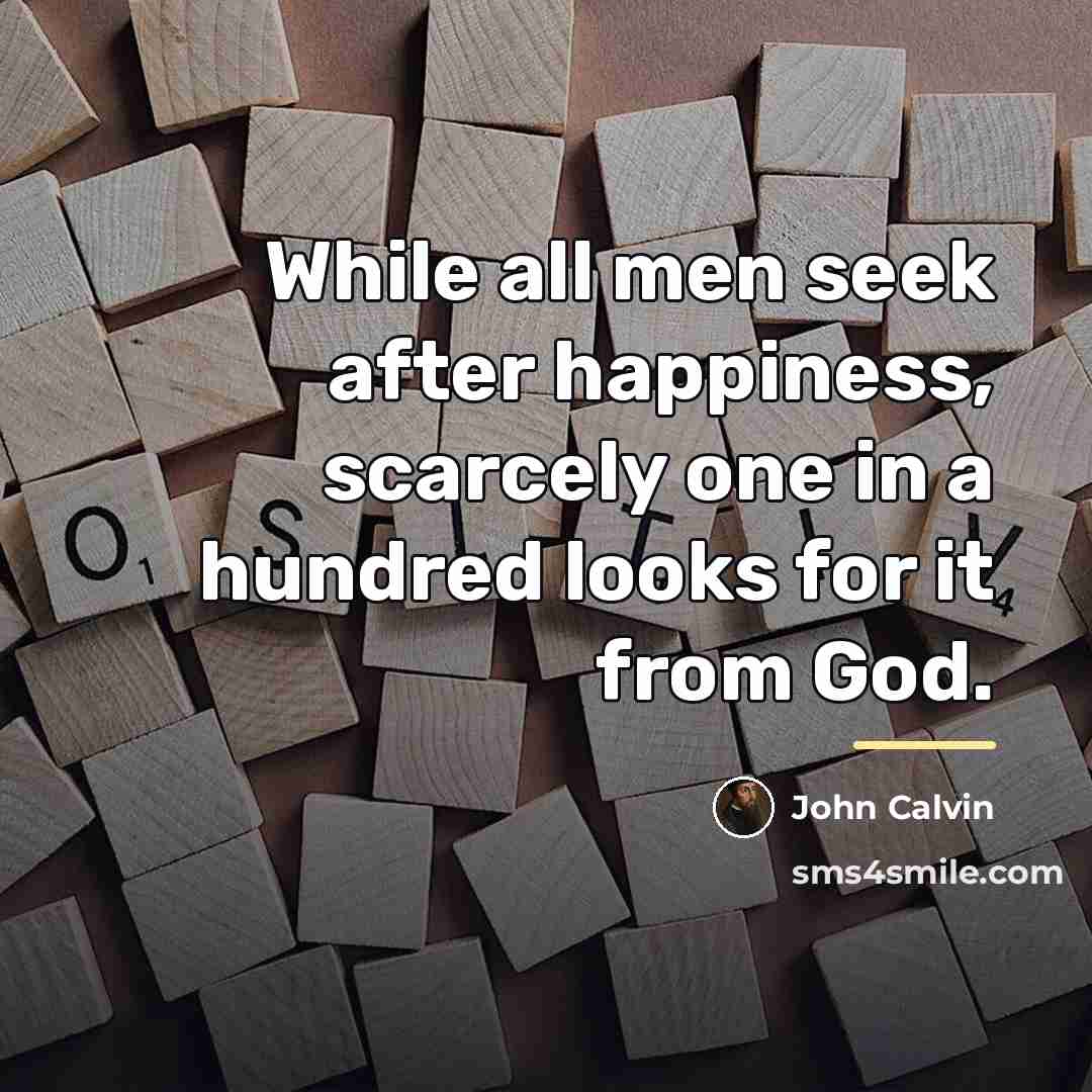 “While all men seek after happiness, scarcely one in a…” quote by John Calvin