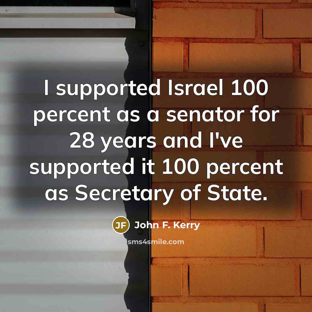 “I supported Israel 100 percent as a senator for 28…” quote by John F. Kerry