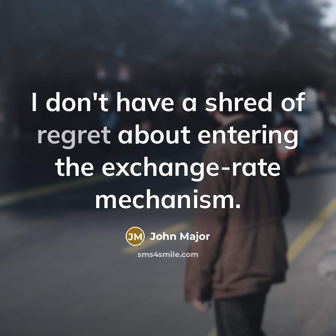 “I don't have a shred of regret about entering the…” quote by John Major