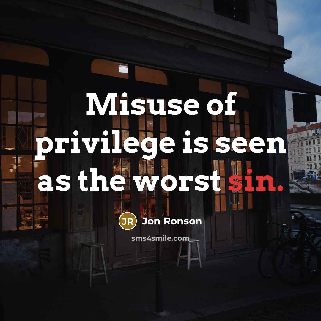 “Misuse of privilege is seen as the worst sin.…” quote by Jon Ronson
