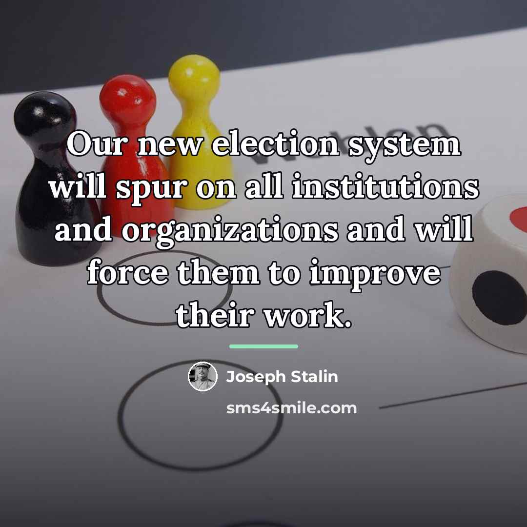 “Our new election system will spur on all institutions and…” quote by Joseph Stalin