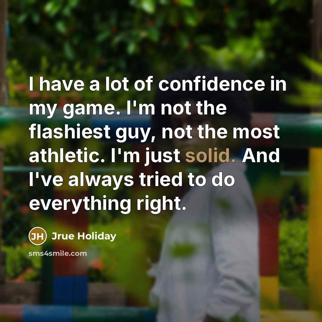 “I have a lot of confidence in my game. I'm…” quote by Jrue Holiday
