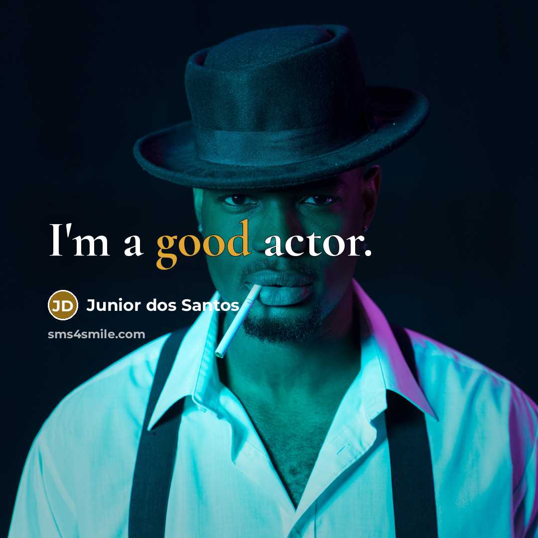 “I'm a good actor.…” quote by Junior dos Santos