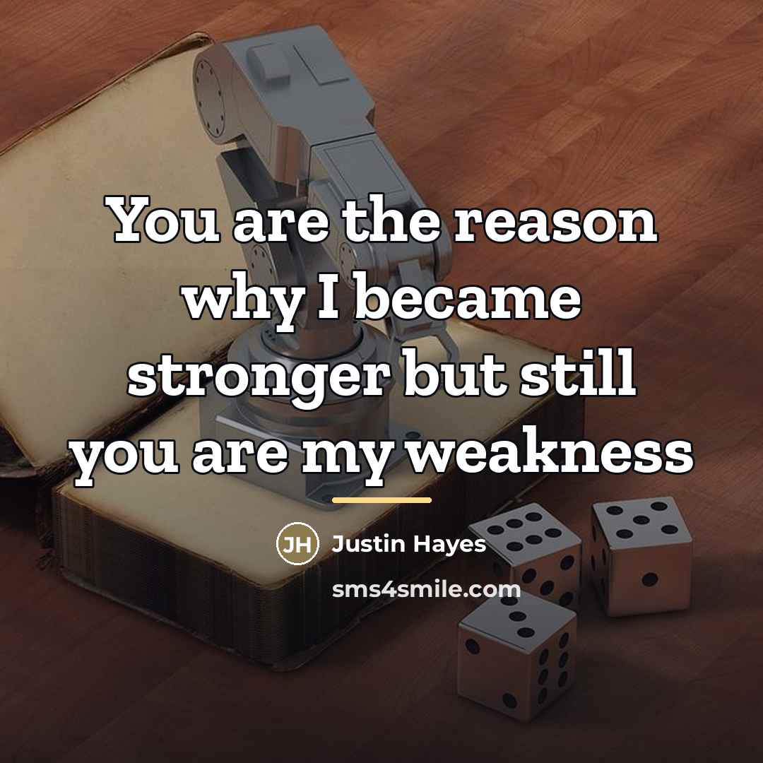 “You are the reason why I became stronger but still…” quote by Justin Hayes