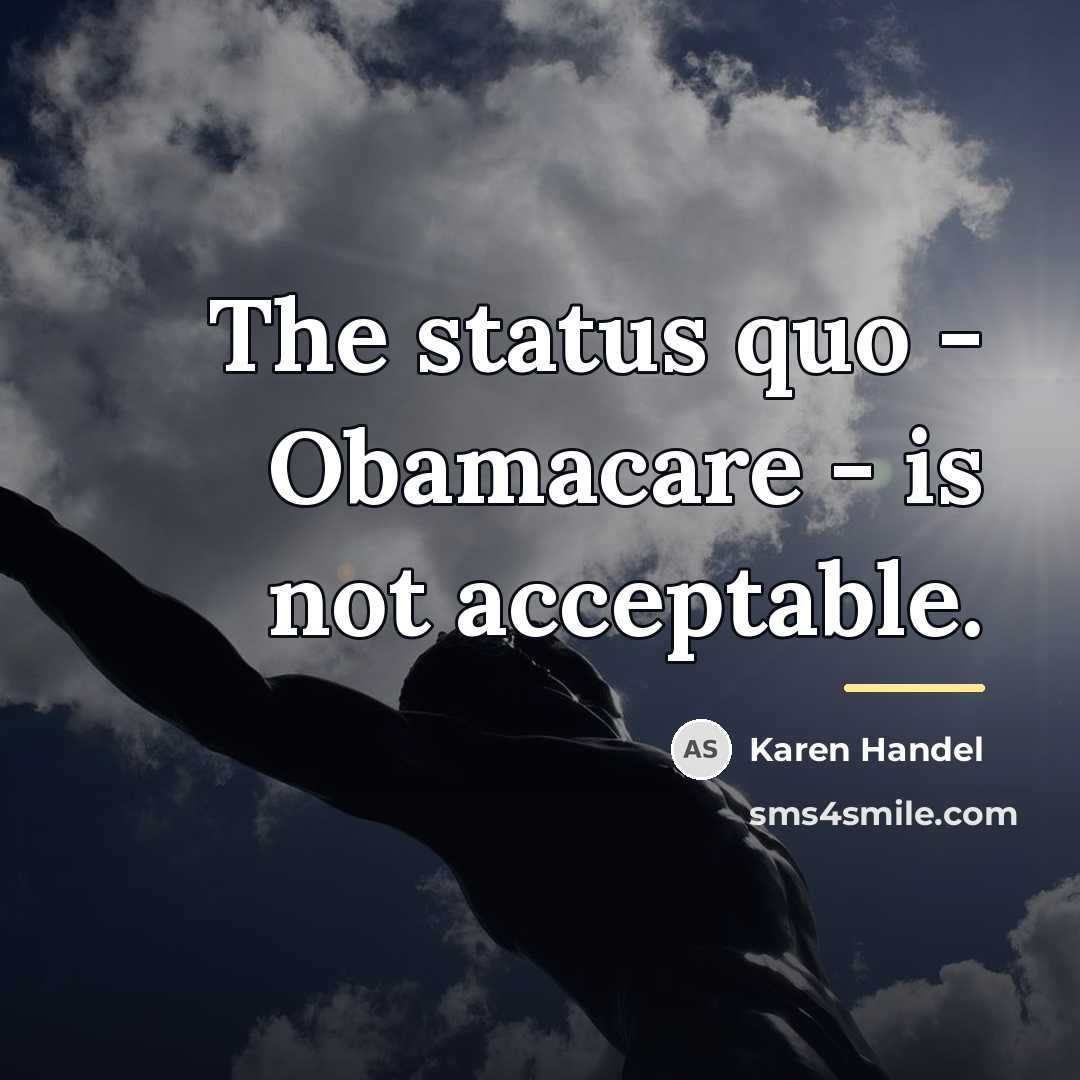 “The status quo - Obamacare - is not acceptable.…” quote by Karen Handel