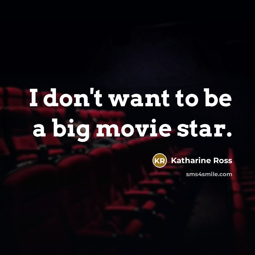 “I don't want to be a big movie star.…” quote by Katharine Ross