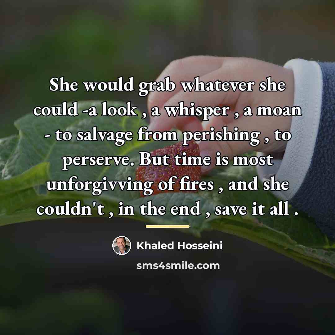 “She would grab whatever she could -a look , a…” quote by Khaled Hosseini