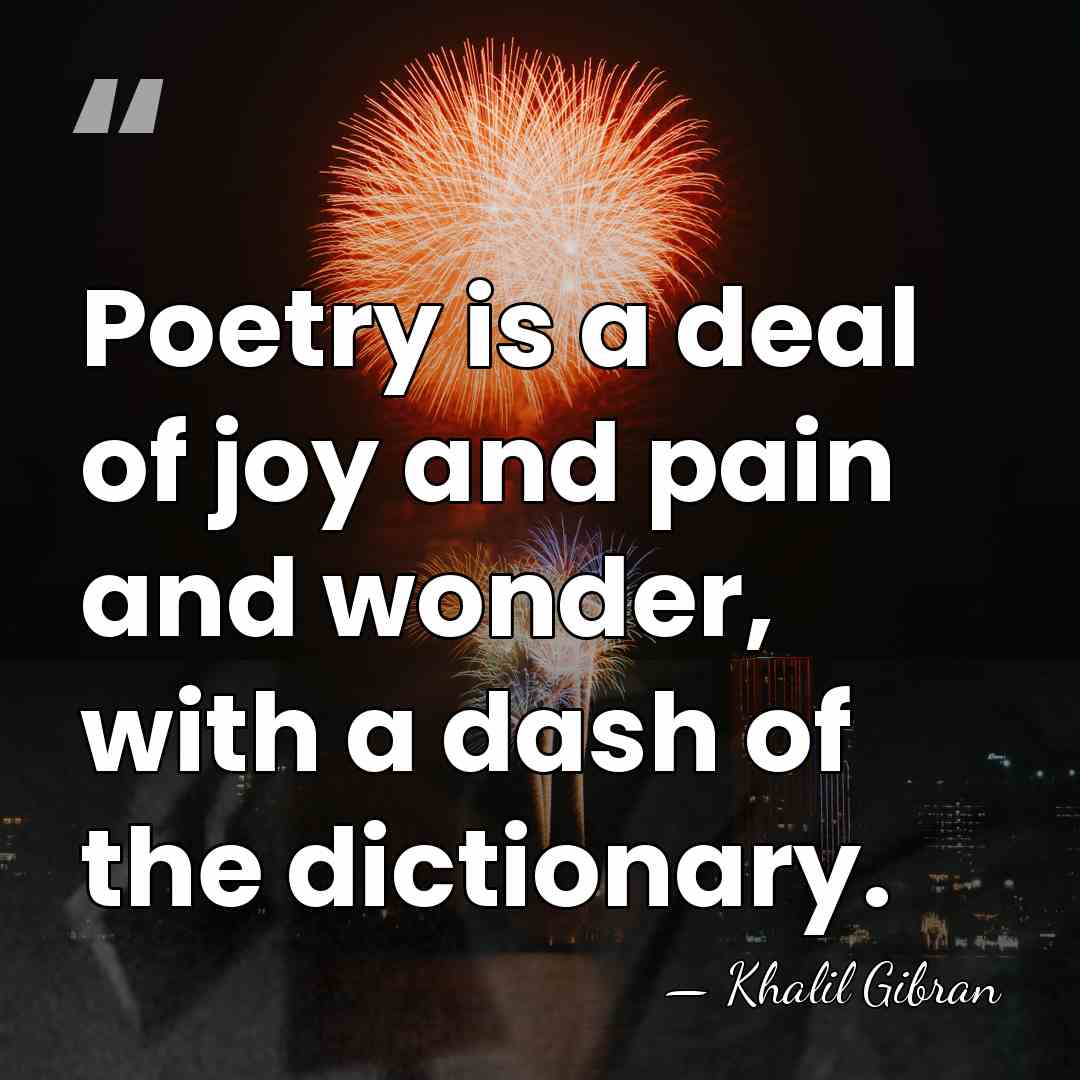Poetry is a deal of joy and pain and wonder, with a&hellip; - Khalil Gibran
