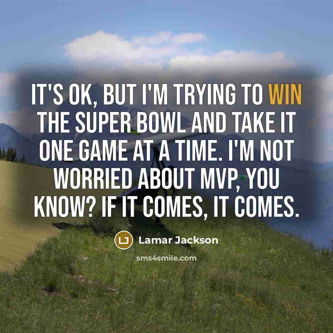 “It's OK, but I'm trying to win the Super Bowl…” quote by Lamar Jackson