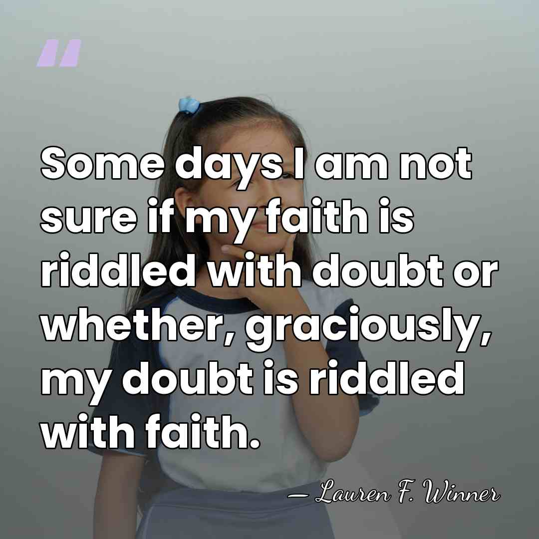 Some days I am not sure if my faith is riddled with&hellip; - Lauren F. Winner
