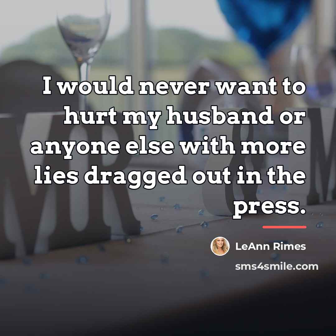 “I would never want to hurt my husband or anyone…” quote by LeAnn Rimes