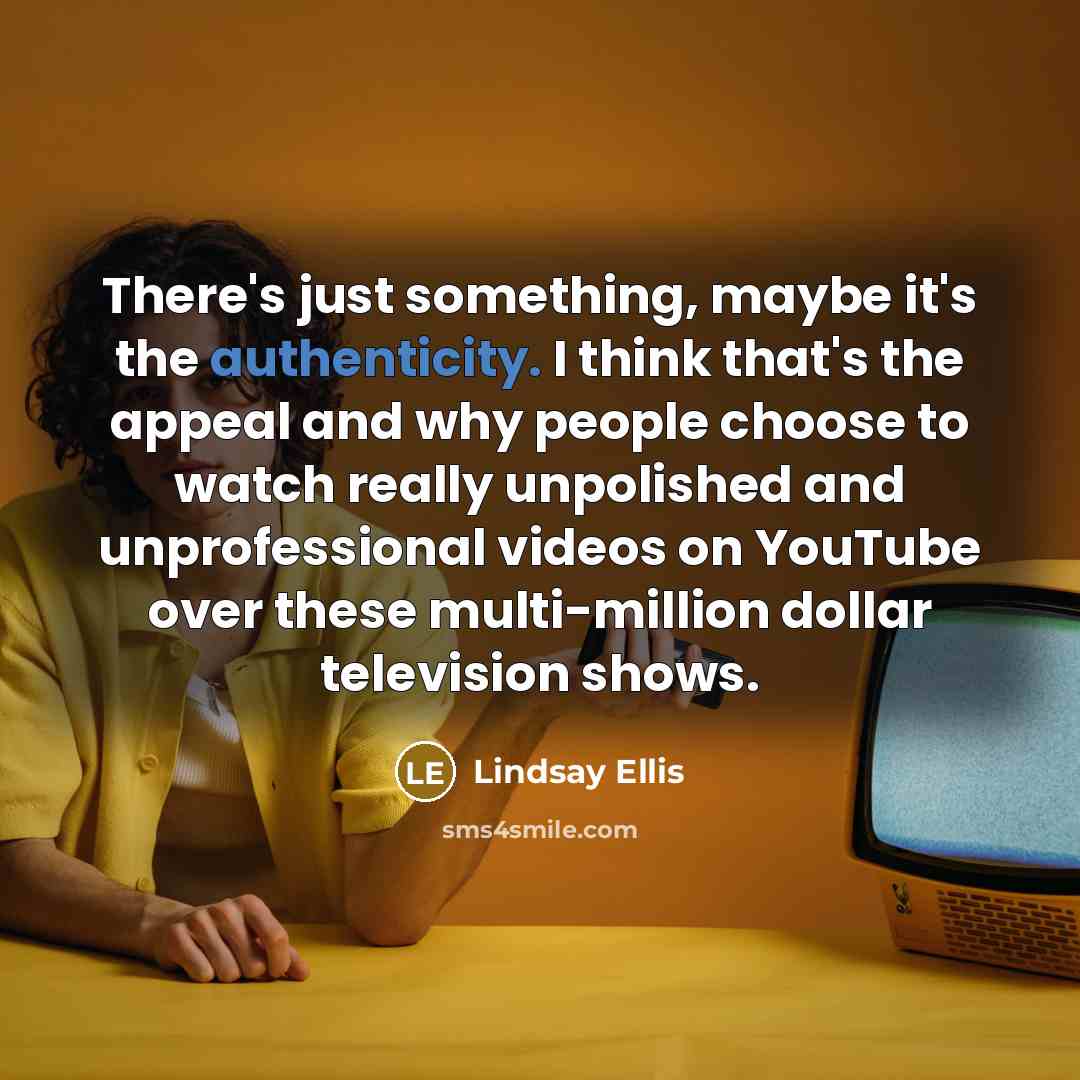 “There's just something, maybe it's the authenticity. I think that's…” quote by Lindsay Ellis