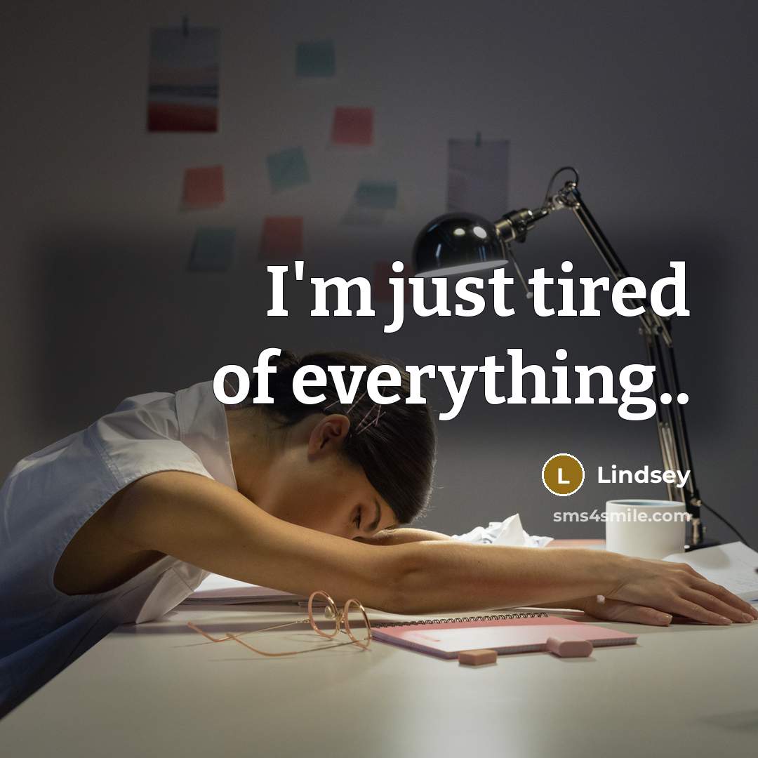 “I'm just tired of everything..…” quote by Lindsey
