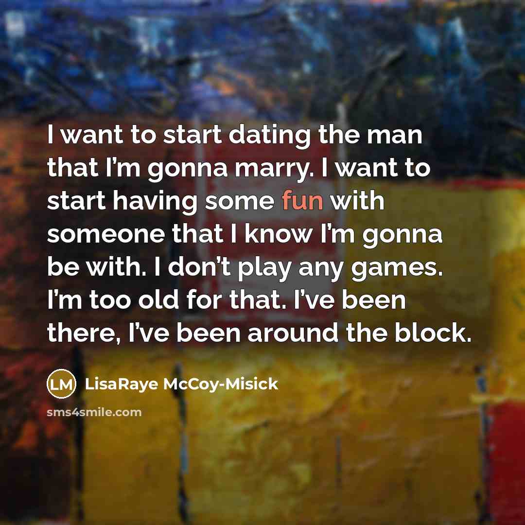 “I want to start dating the man that I’m gonna…” quote by LisaRaye McCoy-Misick