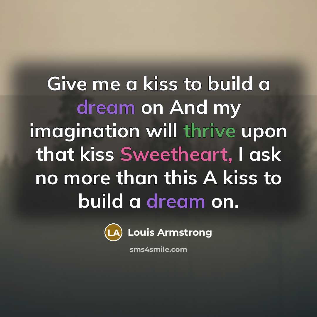 “Give me a kiss to build a dream on And…” quote by Louis Armstrong