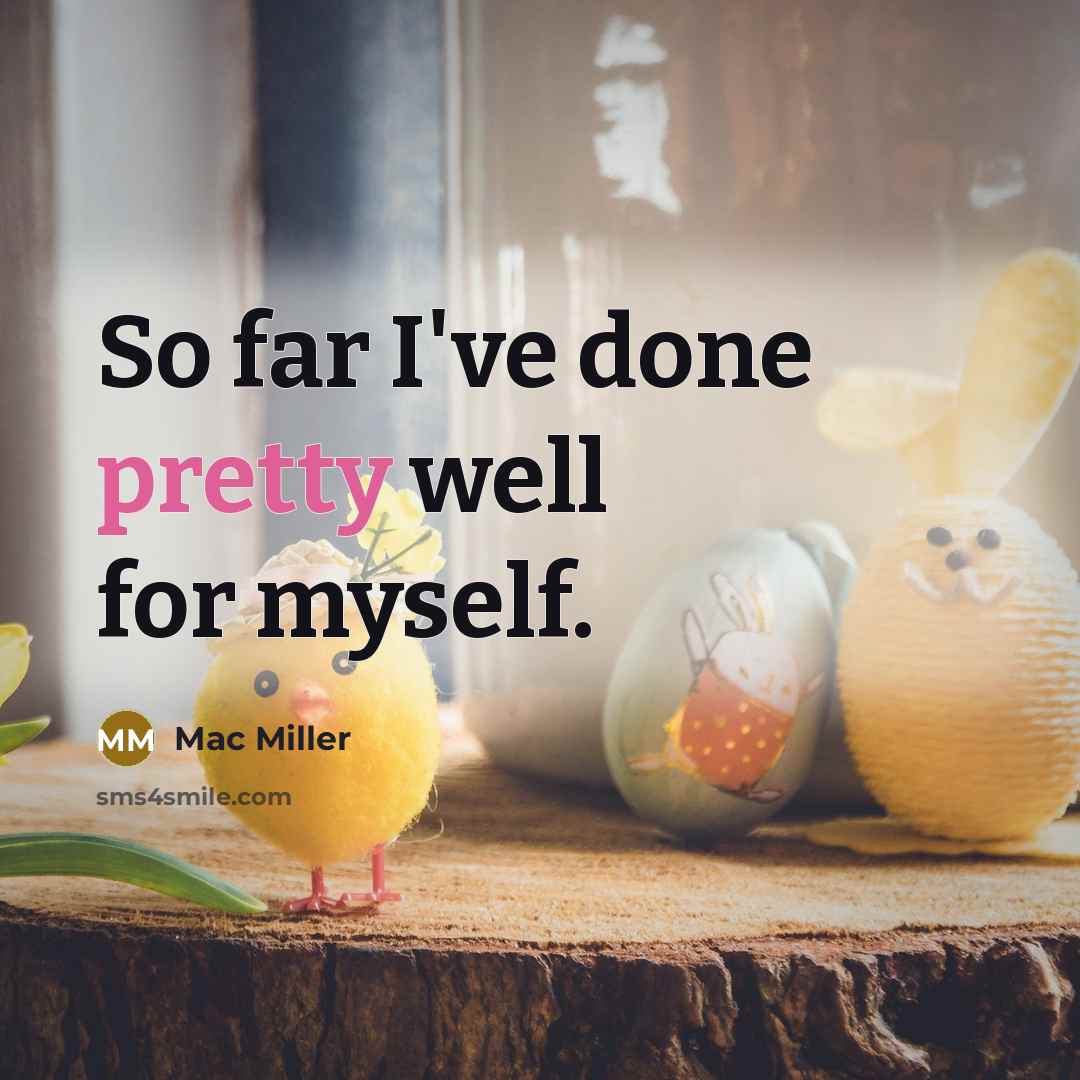 “So far I've done pretty well for myself.…” quote by Mac Miller