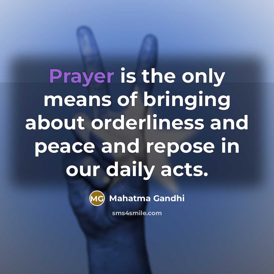 “Prayer is the only means of bringing about orderliness and…” quote by Mahatma Gandhi
