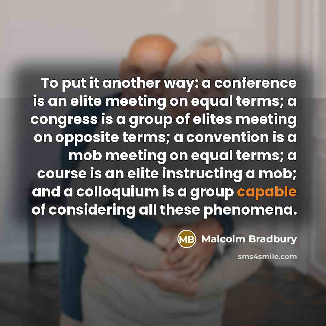 “To put it another way: a conference is an elite…” quote by Malcolm Bradbury