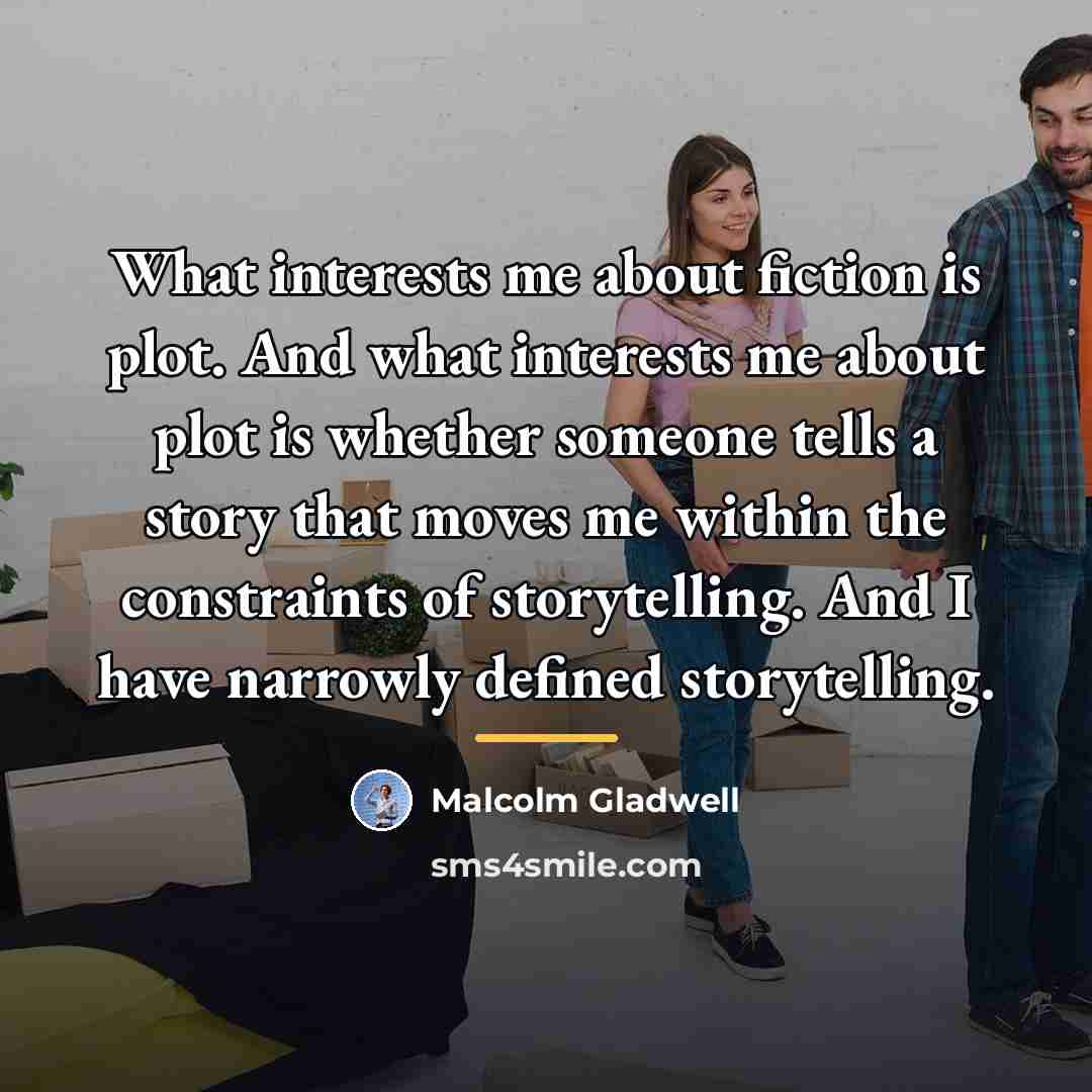 “What interests me about fiction is plot. And what interests…” quote by Malcolm Gladwell