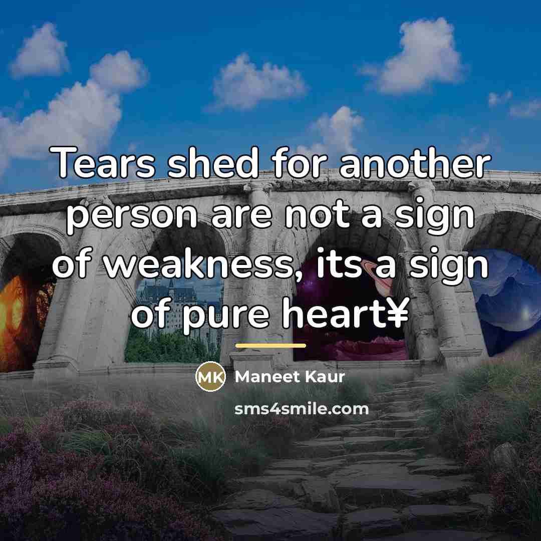 “Tears shed for another person are not a sign of…” quote by Maneet Kaur