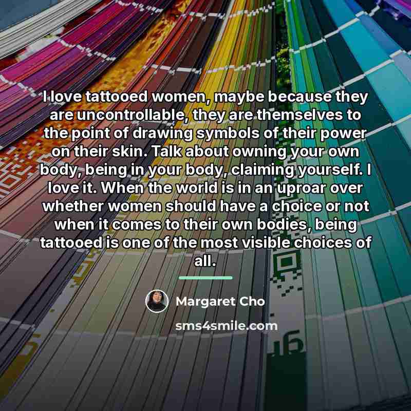 “I love tattooed women, maybe because they are uncontrollable, they…” quote by Margaret Cho