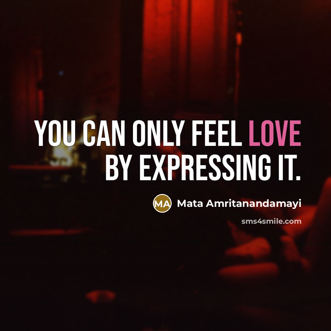 “You can only feel love by expressing it.…” quote by Mata Amritanandamayi