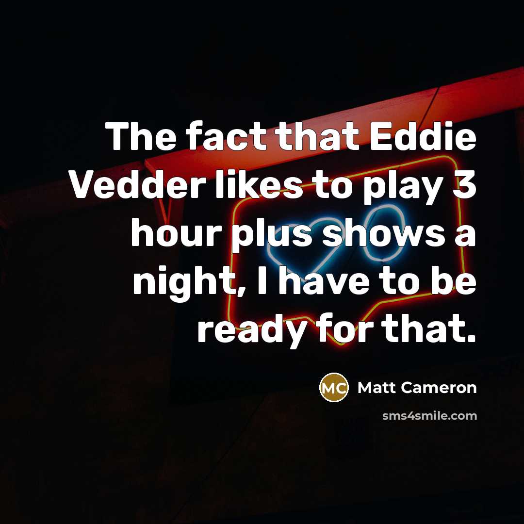 “The fact that Eddie Vedder likes to play 3 hour…” quote by Matt Cameron