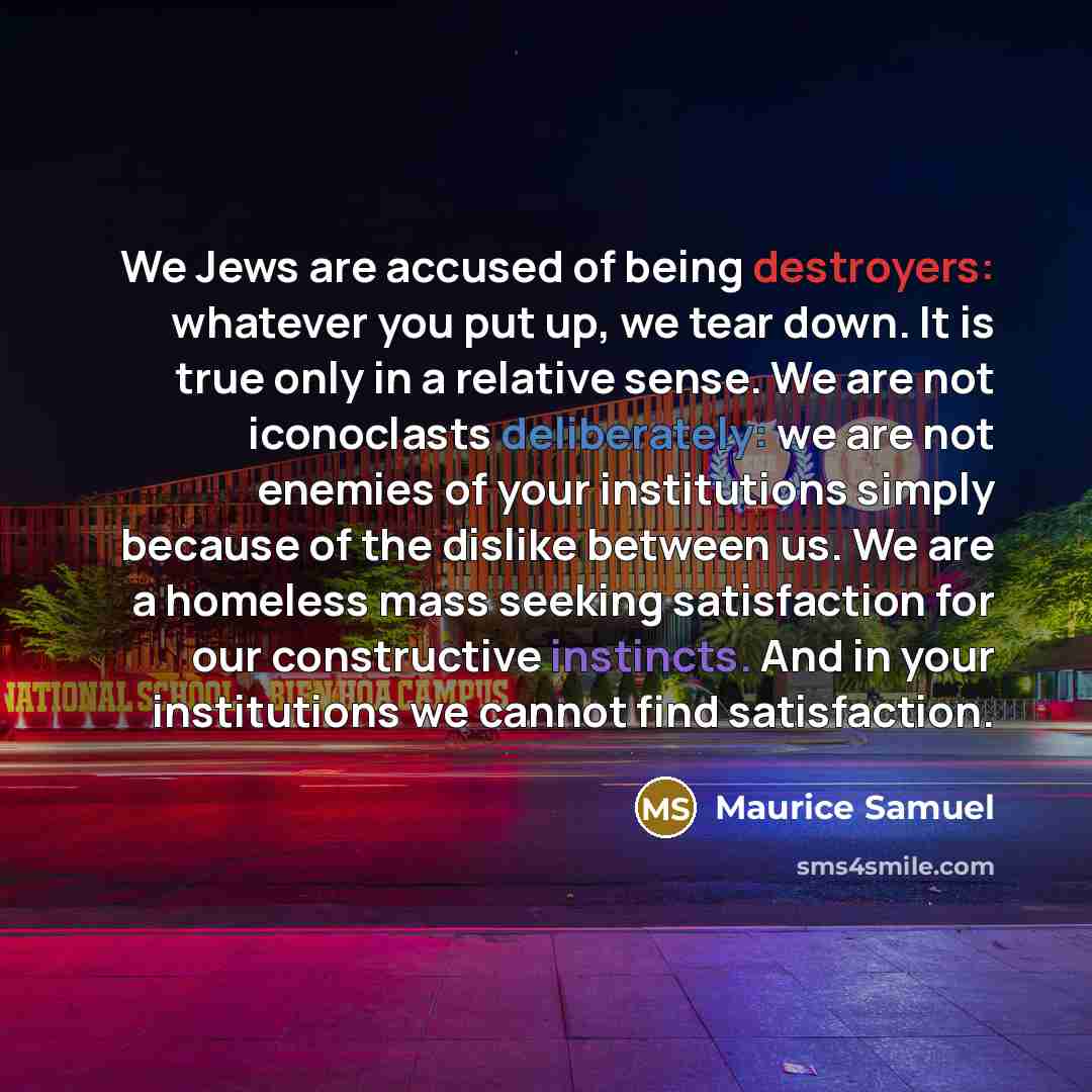 “We Jews are accused of being destroyers: whatever you put…” quote by Maurice Samuel