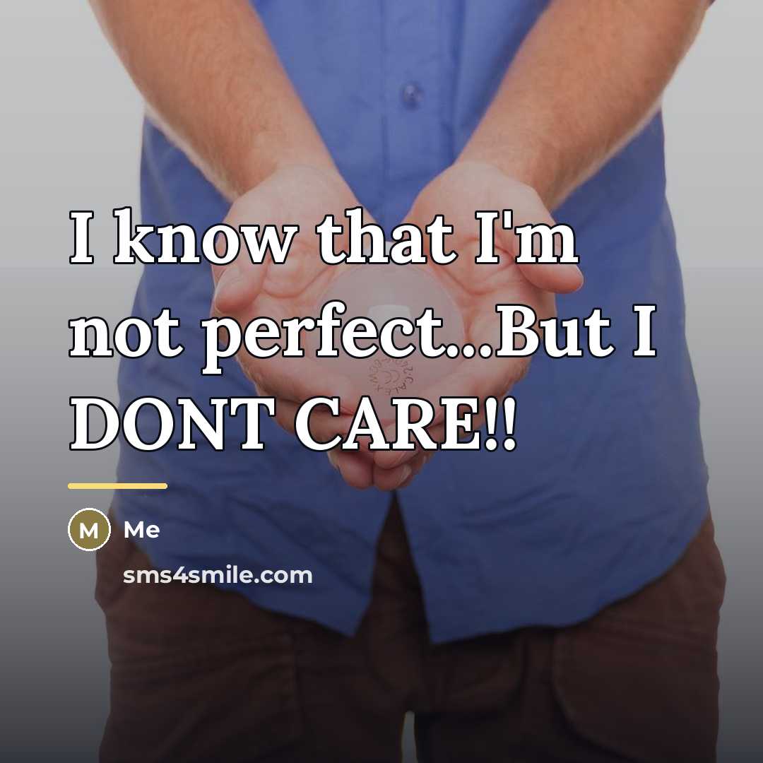 “I know that I'm not perfect...But I DONT CARE!!…” quote by Me