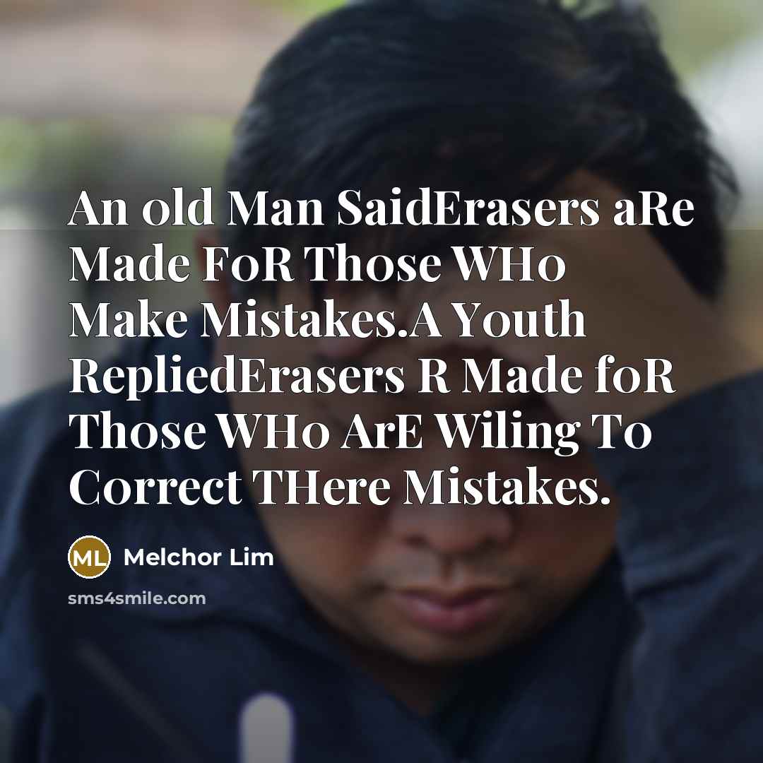 “An 0ld Man SaidErasers aRe Made F0R Th0se WH0 Make…” quote by Melchor Lim