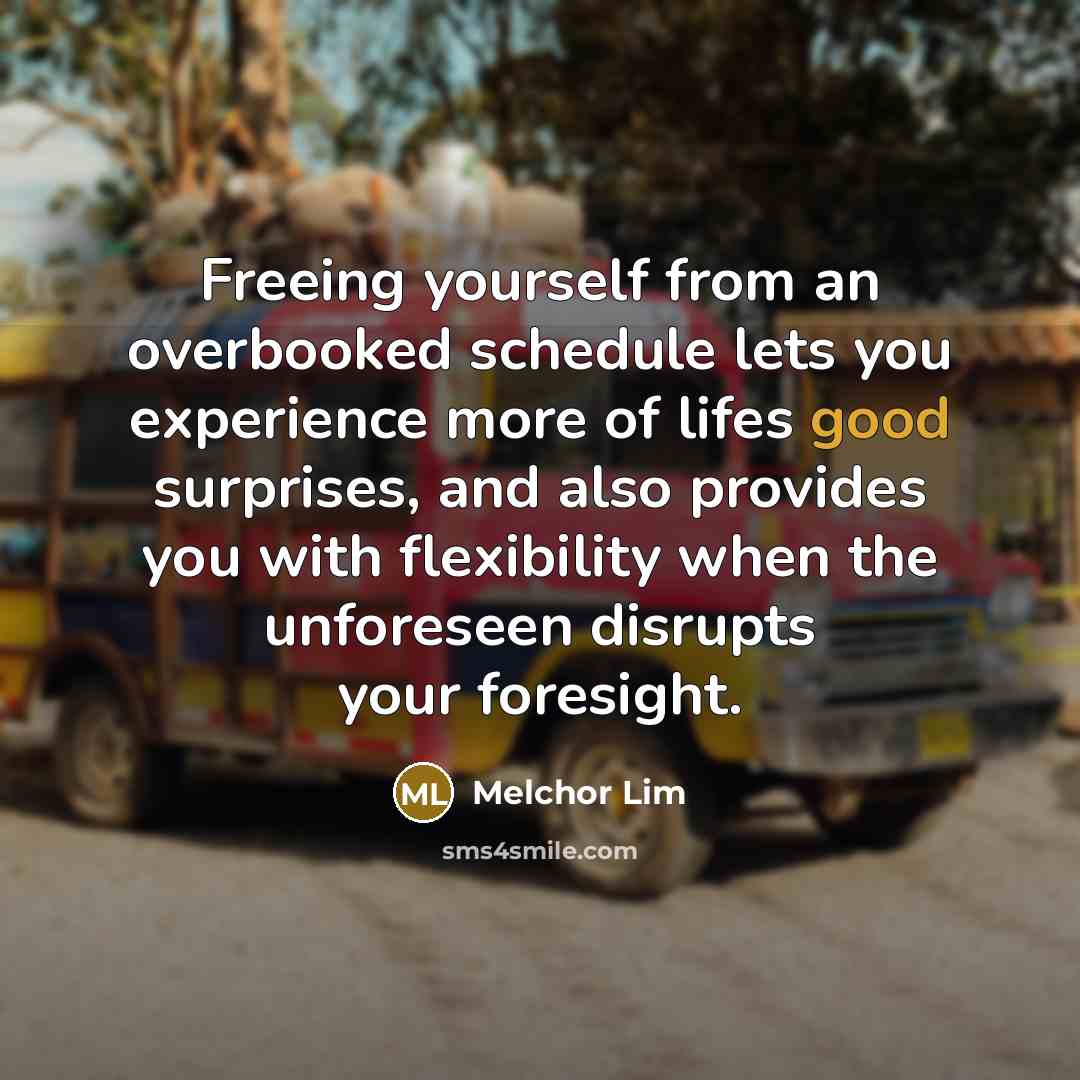 “Freeing yourself from an overbooked schedule lets you experience more…” quote by Melchor Lim