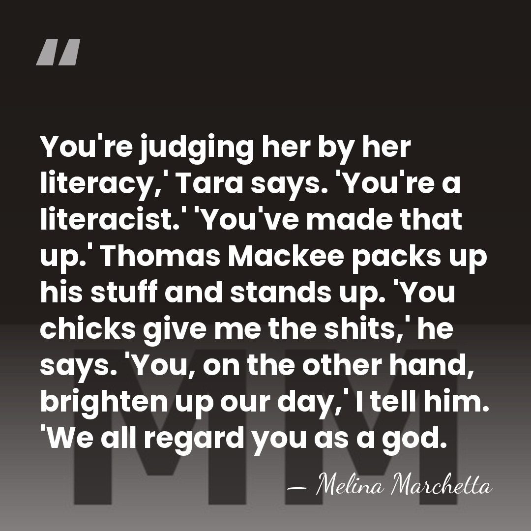 You're judging her by her literacy,' Tara says. 'You're a literacist.' 'You've&hellip; - Melina Marchetta