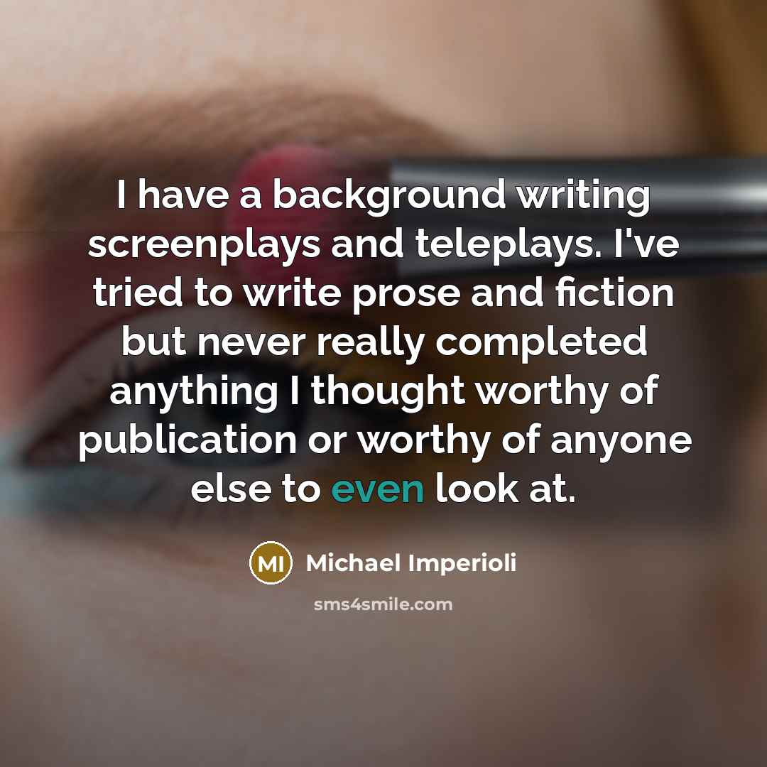 “I have a background writing screenplays and teleplays. I've tried…” quote by Michael Imperioli