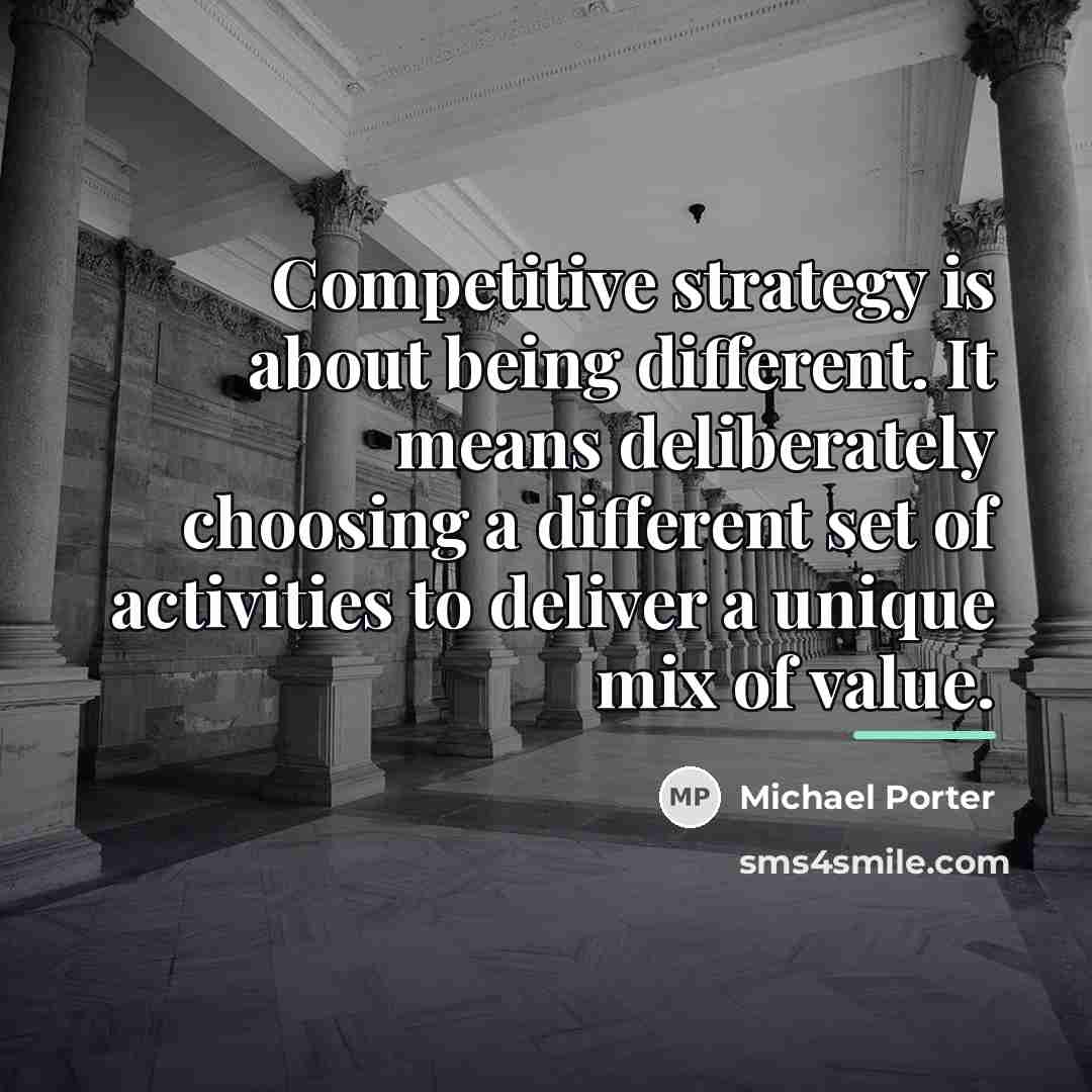 “Competitive strategy is about being different. It means deliberately choosing…” quote by Michael Porter