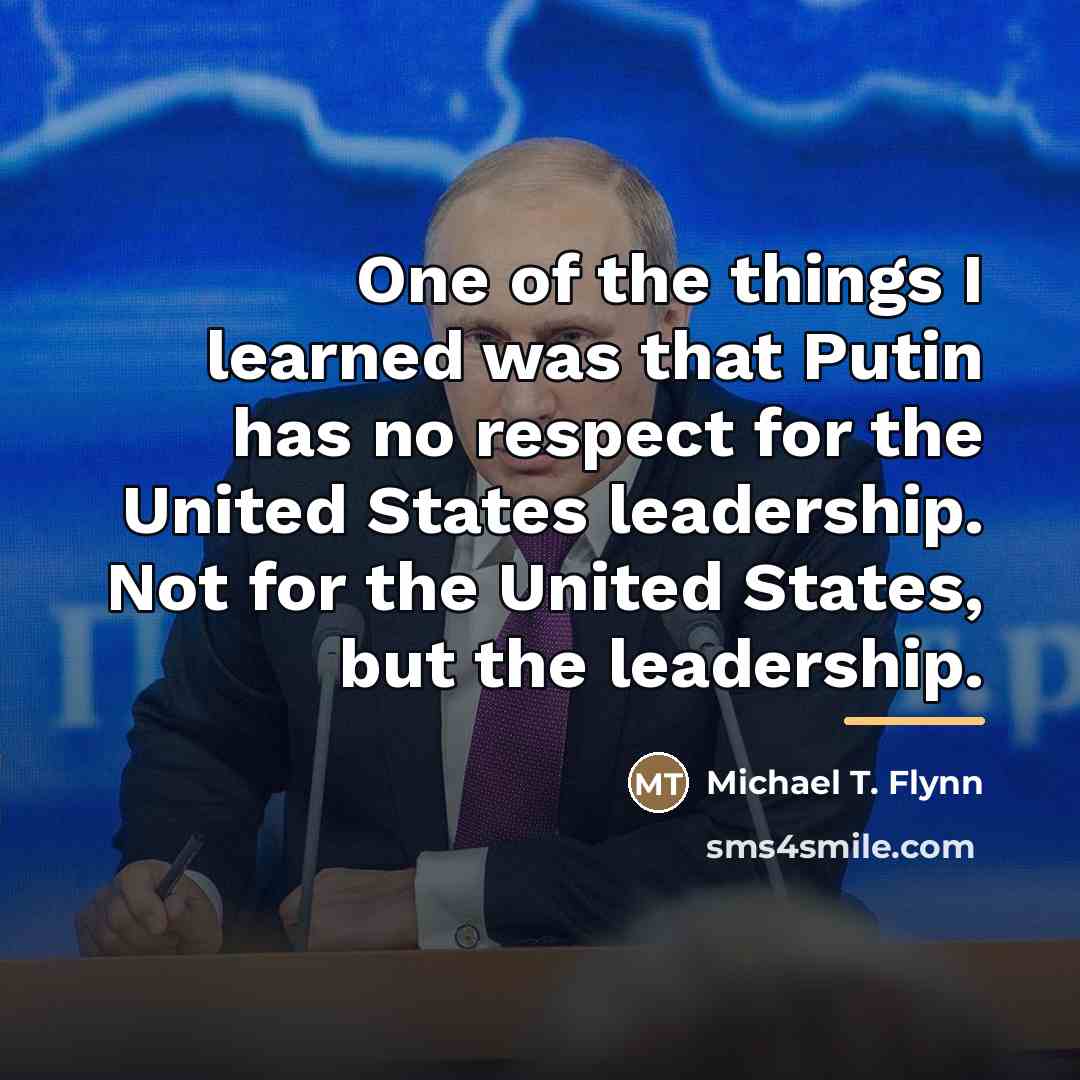 “One of the things I learned was that Putin has…” quote by Michael T. Flynn