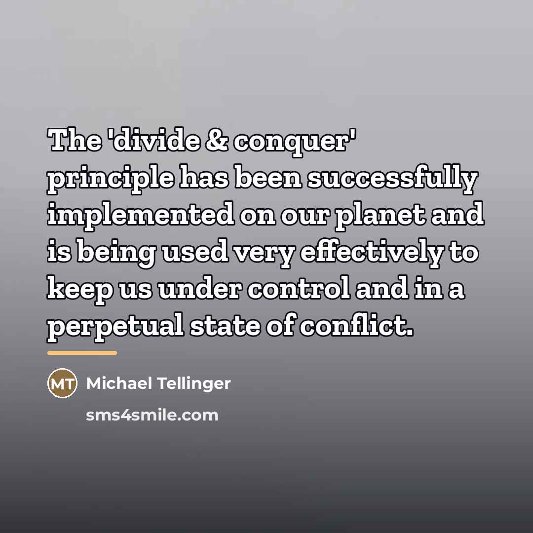 “The 'divide & conquer' principle has been successfully implemented on…” quote by Michael Tellinger