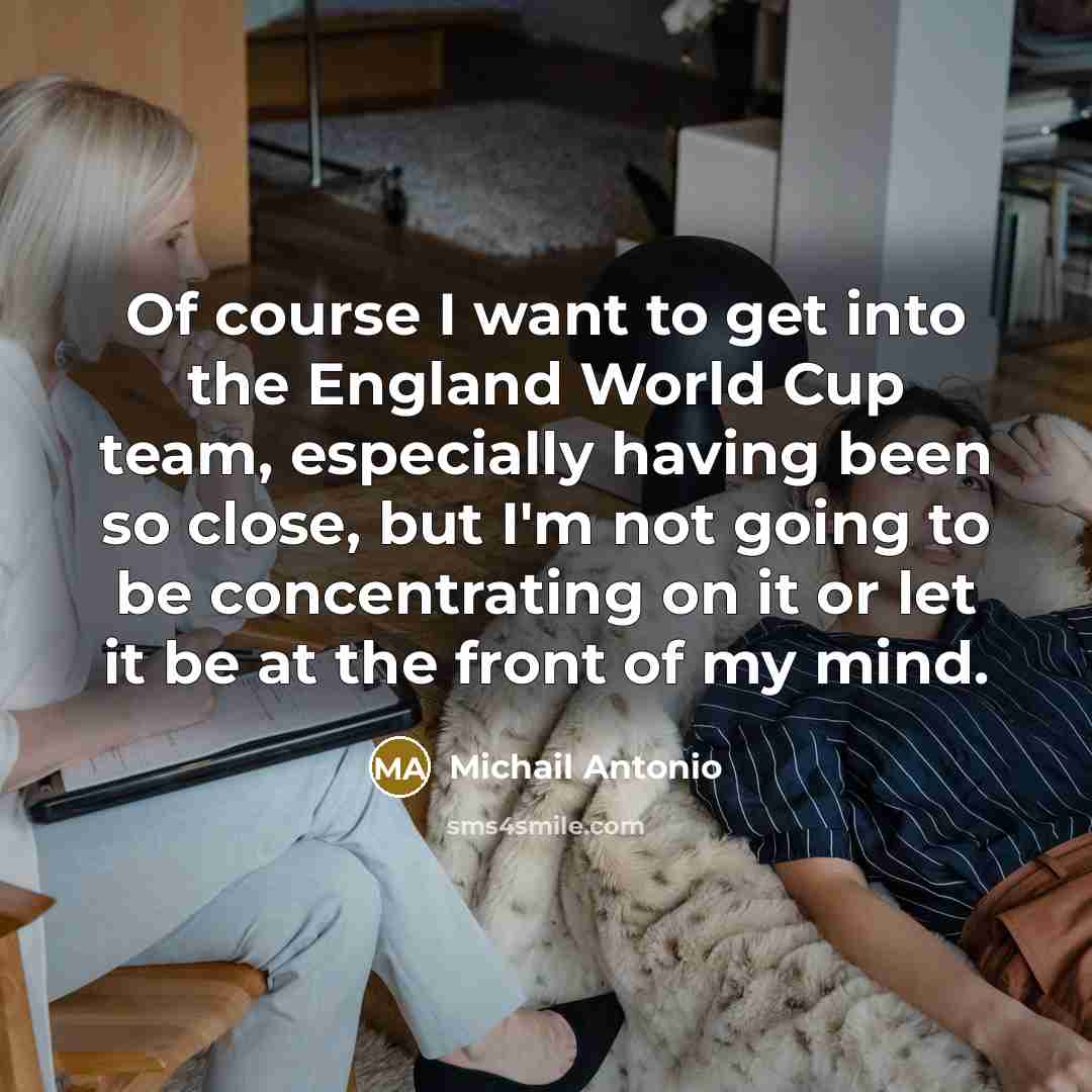 “Of course I want to get into the England World…” quote by Michail Antonio