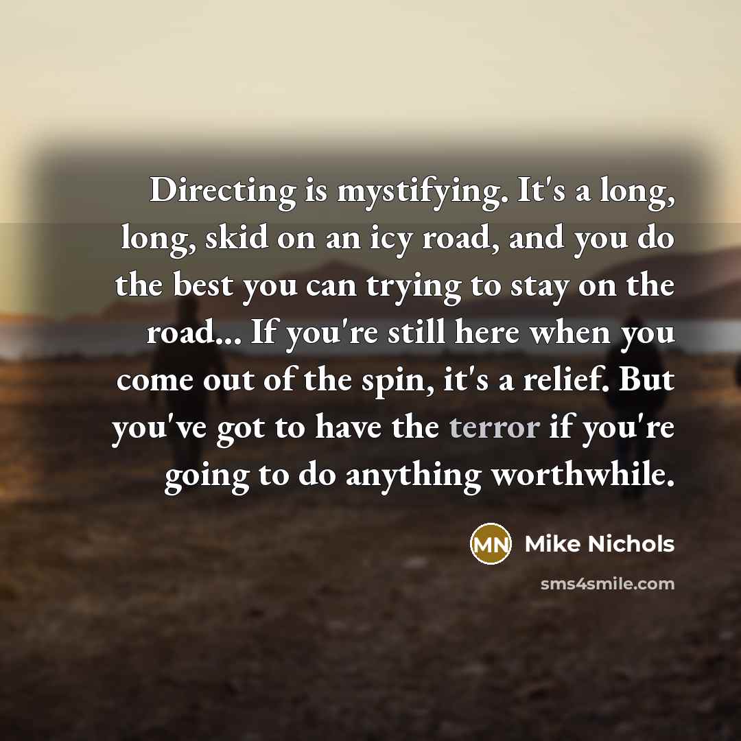 “Directing is mystifying. It's a long, long, skid on an…” quote by Mike Nichols