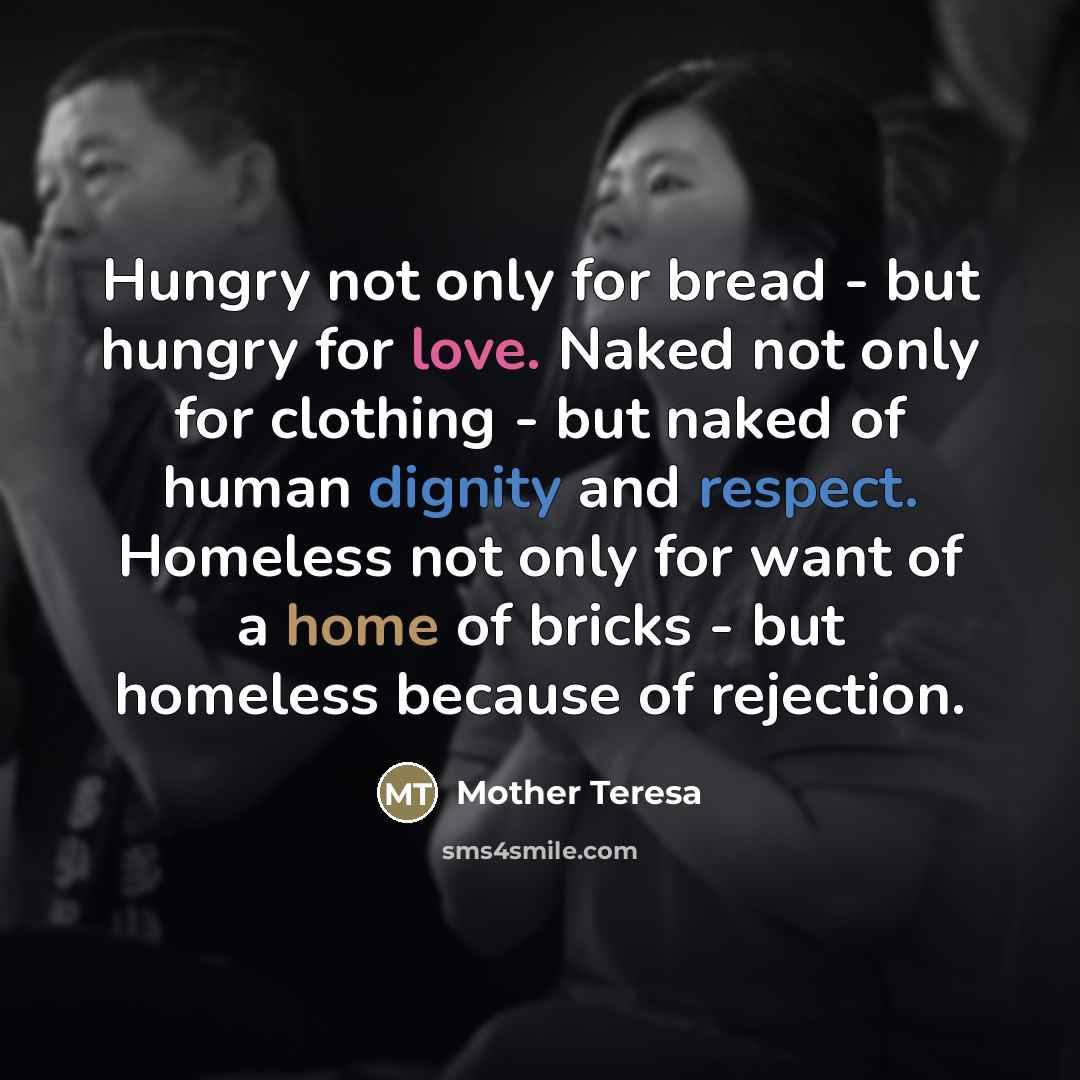 “Hungry not only for bread - but hungry for love.…” quote by Mother Teresa