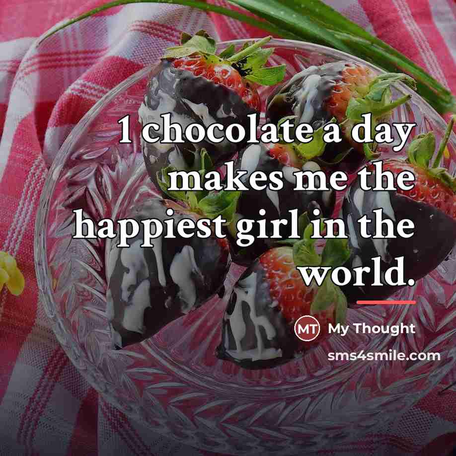 “1 chocolate a day makes me the happiest girl in…” quote by My Thought