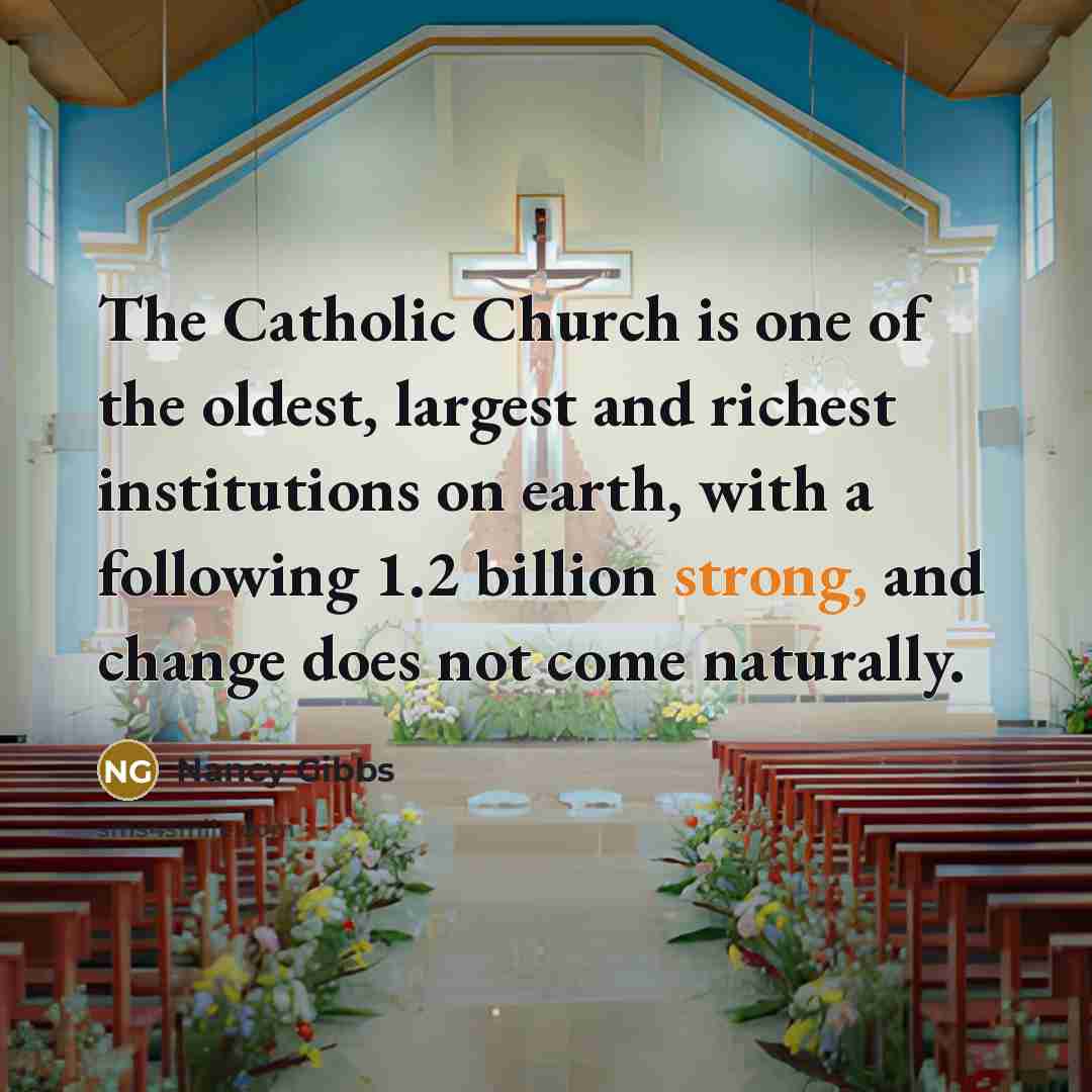 “The Catholic Church is one of the oldest, largest and…” quote by Nancy Gibbs