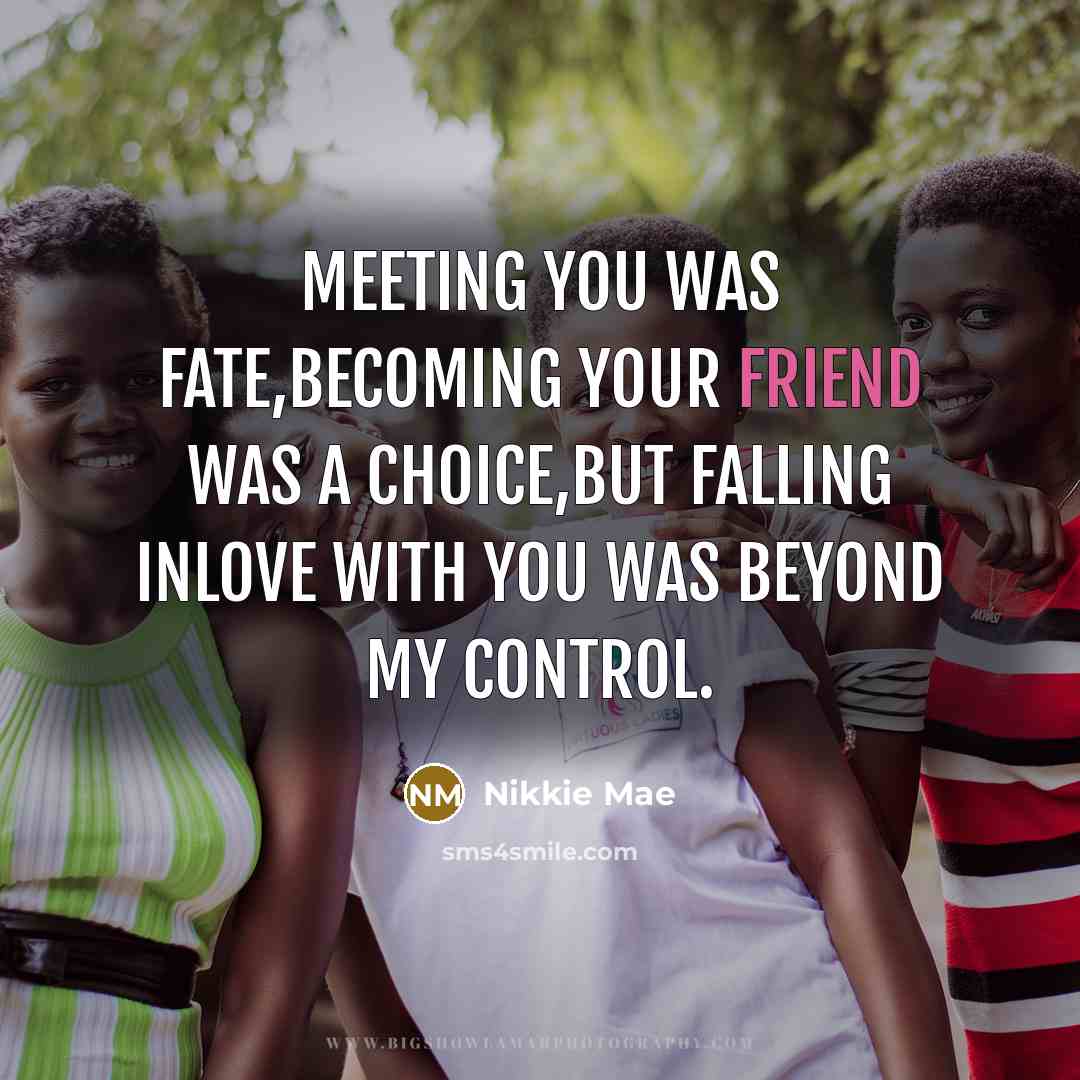 “Meeting you was fate,becoming your friend was a choice,but falling…” quote by Nikkie Mae