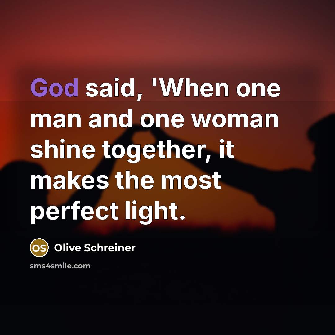 “God said, 'When one man and one woman shine together,…” quote by Olive Schreiner