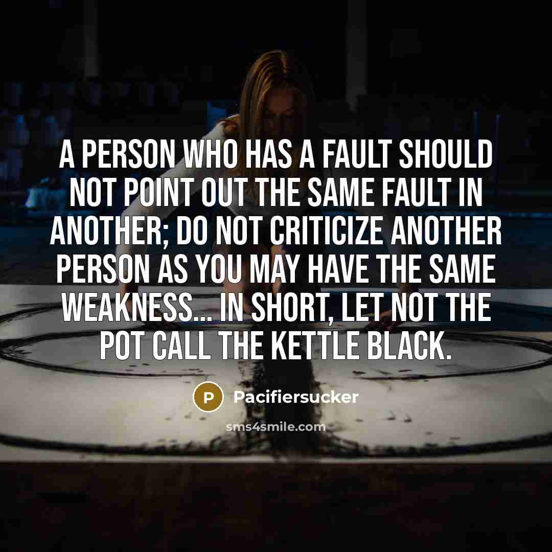 “A Person Who Has A Fault Should Not Point Out…” quote by Pacifiersucker